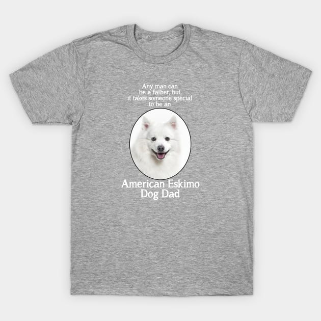 American Eskimo Dog Dad T-Shirt by You Had Me At Woof